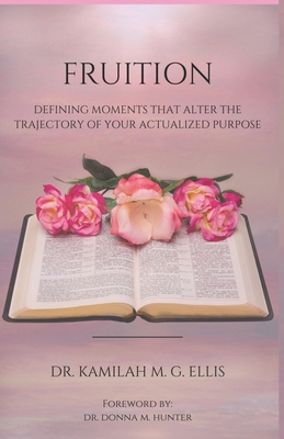 Fruition: Defining Moments That Alter the Trajectory of Your Actualized Purpose Cover Image
