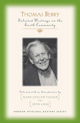 Thomas Berry Selected Writings on the Earth Community (Modern Spiritual Masters)