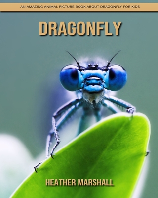 Dragonfly: An Amazing Animal Picture Book about Dragonfly for Kids  (Paperback) | Books and Crannies