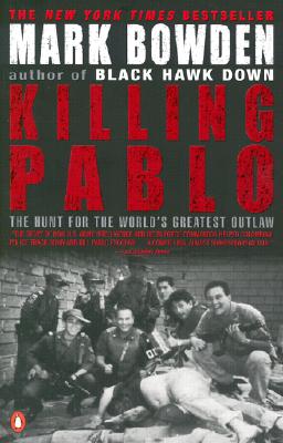 Killing Pablo: The Hunt for the World's Greatest Outlaw By Mark Bowden Cover Image