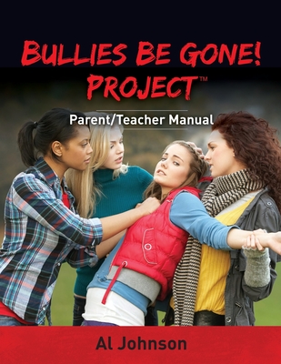 Bullies Be Gone! Project: Parent/Teacher Manual By Al Johnson Cover Image