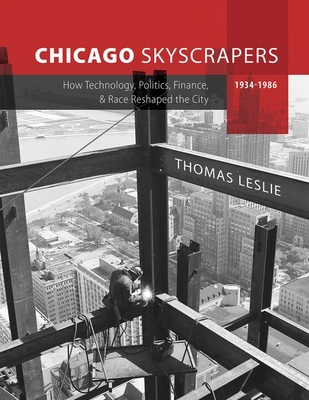 Chicago Skyscrapers, 1934-1986: How Technology, Politics, Finance, and Race Reshaped the City