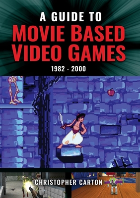 A Guide to Movie Based Video Games: 1982-2000 By Christopher Carton Cover Image