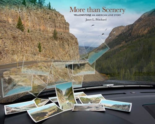 More Than Scenery: Yellowstone, an American Love Story By Janet L. Pritchard, Lucy R. Lippard (Foreword by) Cover Image