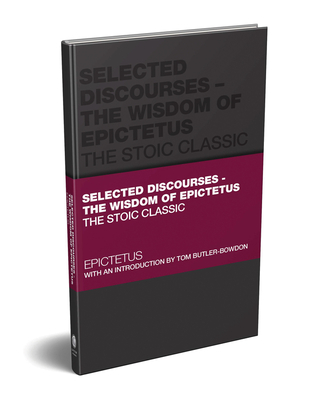 Selected Discourses: The Wisdom of Epictetus: The Stoic Classic (Capstone Classics)