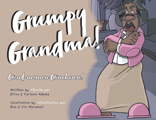 Grumpy Grandma!: Grand-maman Grincheuse! By Erica Adams, Carlene Adams (Illustrator), Ron &. Vic Marshall (Illustrator) Cover Image