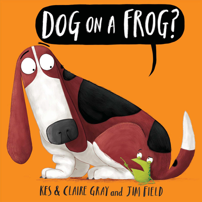Dog on a Frog? By Kes Gray, Claire Gray, Jim Field (Illustrator) Cover Image
