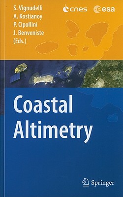 Coastal Altimetry By Stefano Vignudelli (Editor), Andrey G. Kostianoy (Editor), Paolo Cipollini (Editor) Cover Image