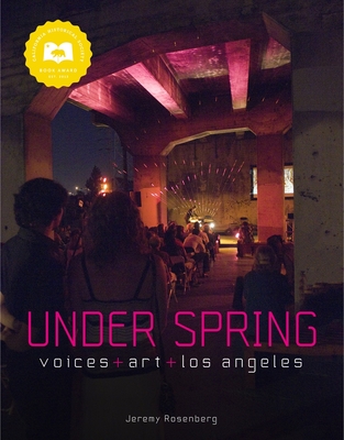 Under Spring: Voices+art+los Angeles By Jeremy Rosenberg Cover Image