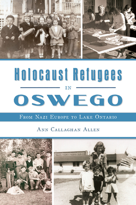 Holocaust Refugees in Oswego: From Nazi Europe to Lake Ontario (American Heritage) Cover Image