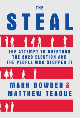 The Steal: The Attempt to Overturn the 2020 Election and the People Who Stopped It Cover Image