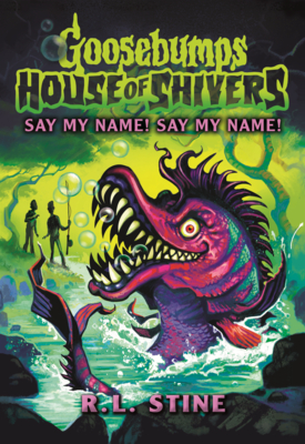 Say My Name! Say My Name! (Goosebumps House of Shivers)
