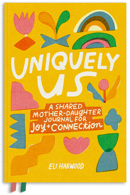 Uniquely Us: A Shared Mother-Daughter Journal for Joy and
