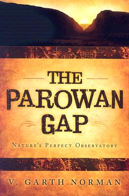 The Parowan Gap: Nature's Perfect Ovservatory Sun, Moon, Venus, Polaris, and Constellations: An Introductory Interpretive Guide By V. Garth Norman, Lance Harding (Illustrator) Cover Image