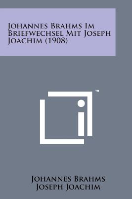Johannes Brahms Im Briefwechsel Mit Joseph Joachim (1908) Cover Image