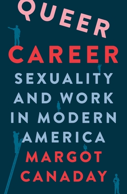 Queer Career: Sexuality and Work in Modern America Cover Image