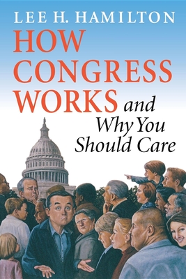 How Congress Works and Why You Should Care By Lee H. Hamilton Cover Image