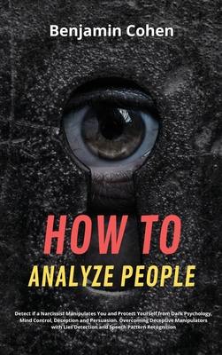 How to Analyze People: Detect if a Narcissist Manipulates You and Protect Yourself from Dark Psychology, Mind Control, Deception and Persuasi Cover Image