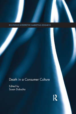 Death in a Consumer Culture (Routledge Interpretive Marketing Research)
