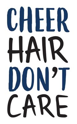 Cheer Hair Don't Care: Cheer Hair Don't Care Notebook - Cute And Funny Sports Cheerlead Squad Doodle Diary Book As Gift For Cheerleaders And Cover Image