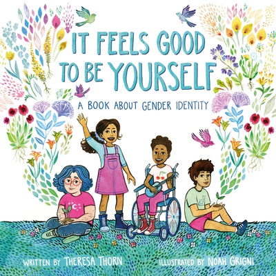 It Feels Good to Be Yourself: A Book About Gender Identity By Theresa Thorn, Noah Grigni (Illustrator) Cover Image