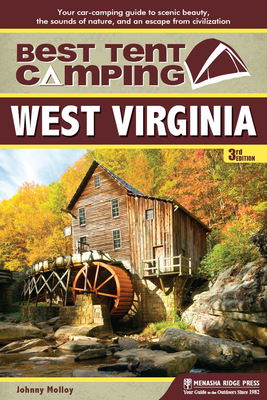 Best Tent Camping: West Virginia: Your Car-Camping Guide to Scenic Beauty, the Sounds of Nature, and an Escape from Civilization