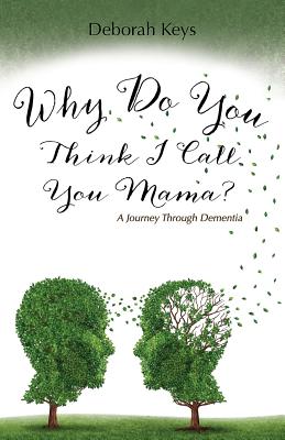 Why Do You Think I Call You Mama? A Journey Through Dementia Cover Image