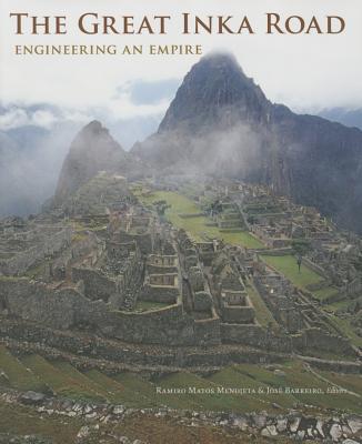 The Great Inka Road: Engineering an Empire By Ramiro Matos Mendieta (Editor), Jose Barreiro (Editor), David Penney (Foreword by), John Oschendorf (Contributions by) Cover Image