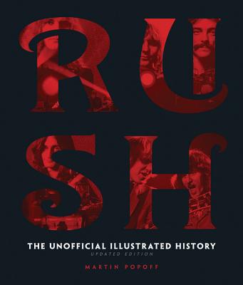 Rush - Updated Edition: The Unofficial Illustrated History