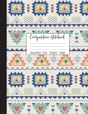 Composition Notebook College Ruled: Tribal Notebook, School Notebooks, Boho Composition Book, Tribal Gifts, Cute Composition Notebooks For Girls, Coll