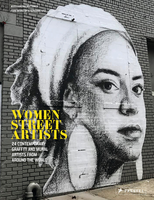 Women Street Artists: 24 Contemporary Graffiti and Mural Artists from around the World By Alessandra Mattanza, Stephanie Utz (Foreword by) Cover Image