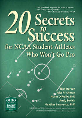 20 Secrets to Success for NCAA Student-Athletes Who Won’t Go Pro (Ohio University Sport Management Series)