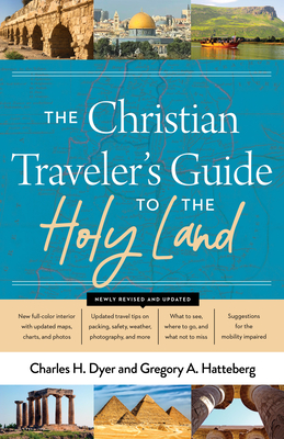 The Christian Traveler's Guide to the Holy Land By Charles H. Dyer, Gregory A. Hatteberg Cover Image