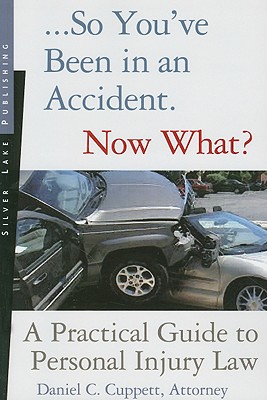 So You've Been in an Accident... Now What?: A Practical Guide to Understanding Personal Injury Law Cover Image