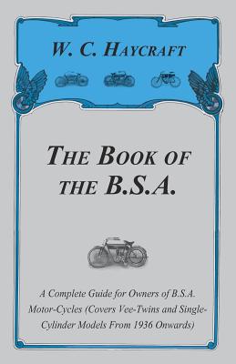 The Book of the B.S.A. - A Complete Guide for Owners of B.S.A. Motor-Cycles (Covers Vee-Twins and Single-Cylinder Models From 1936 Onwards) Cover Image