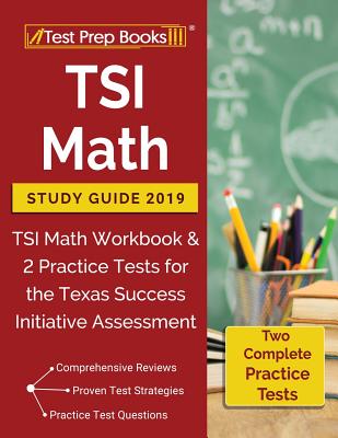TSI Math Study Guide 2019: TSI Math Workbook & 3 Practice Tests for the Texas Success Initiative Assessment