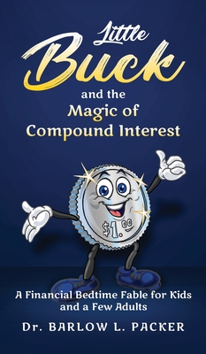 Little Buck and the Magic of Compound Interest: A Bedtime Fable for Kids and a Few Parents Too Cover Image
