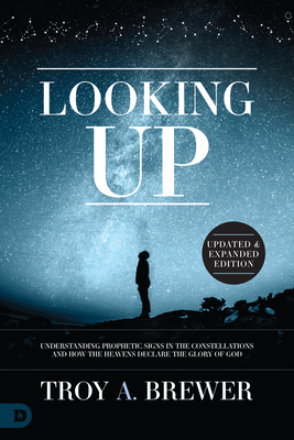 Looking Up (Updated & Expanded Edition): Understanding Prophetic Signs in the Constellations and How the Heavens Declare the Glory of God Cover Image