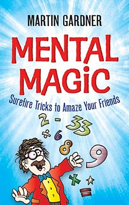 Mental Magic: Surefire Tricks to Amaze Your Friends By Martin Gardner, Jeff Sinclair (Illustrator) Cover Image