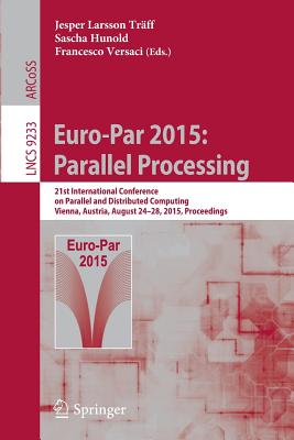 Euro-Par 2015: Parallel Processing: 21st International Conference on Parallel and Distributed Computing, Vienna, Austria, August 24-28, 2015, Proceedi Cover Image