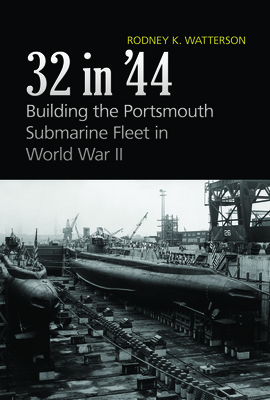 32 in '44: Building the Portsmouth Submarine Fleet in World War II By Rodney Watterson Cover Image