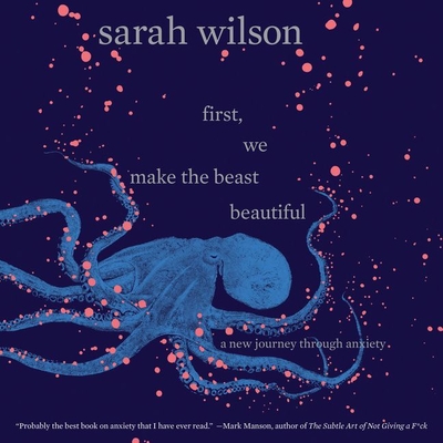 First, We Make the Beast Beautiful Lib/E: A New Journey Through Anxiety Cover Image