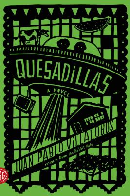 Quesadillas: A Novel By Juan Pablo Villalobos, Rosalind Harvey (Translated by), Neel Mukherjee (Introduction by) Cover Image
