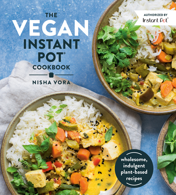 The Vegan Instant Pot Cookbook: Wholesome, Indulgent Plant-Based Recipes Cover Image