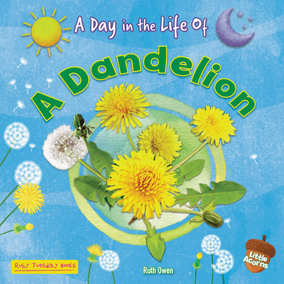 A Dandelion (Little Acorns -- A Day in the Life of)