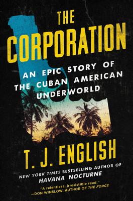 The Corporation: An Epic Story of the Cuban American Underworld By T. J. English Cover Image