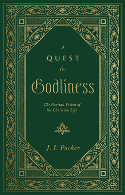 A Quest for Godliness: The Puritan Vision of the Christian Life By J. I. Packer Cover Image