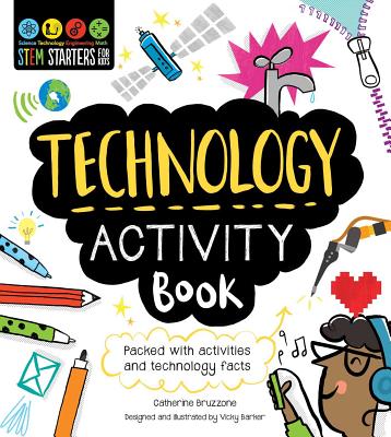 STEM Starters for Kids Technology Activity Book: Packed with Activities and Technology Facts By Catherine Bruzzone, Vicky Barker (Designed by) Cover Image
