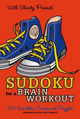Will Shortz Presents Sudoku for a Brain Workout: 100 Wordless Crossword Puzzles By Will Shortz (Editor), Will Shortz (Introduction by) Cover Image
