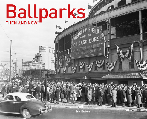 Ballparks Then and Now (Then and Now®) By Eric Enders Cover Image